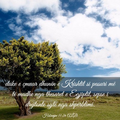 Picture 03 - Hebrenjve 11:26 ALB - duke e çmuar dhunën e Krishtit si pasuri më - Bible Verse Picture