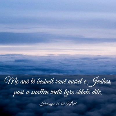 Picture 03 - Hebrenjve 11:30 ALB - Me anë të besimit ranë muret e Jerihos, pasi u - Bible Verse Picture