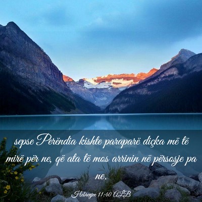Picture 03 - Hebrenjve 11:40 ALB - sepse Perëndia kishte paraparë diçka më të - Bible Verse Picture