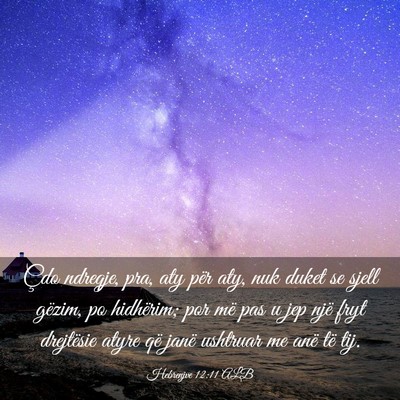 Picture 03 - Hebrenjve 12:11 ALB - Çdo ndreqje, pra, aty për aty, nuk duket se - Bible Verse Picture