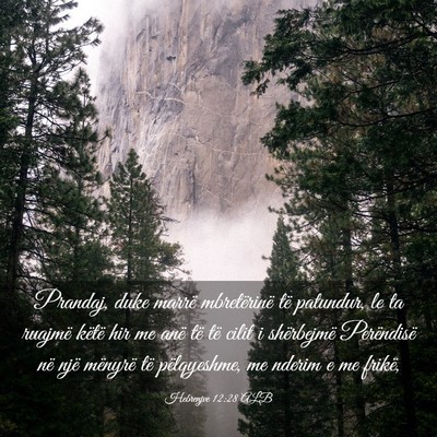 Picture 03 - Hebrenjve 12:28 ALB - Prandaj, duke marrë mbretërinë të patundur, - Bible Verse Picture