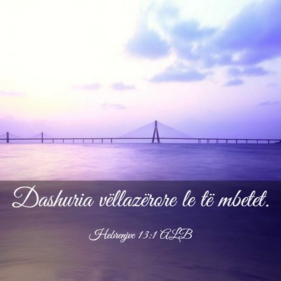 Picture 03 - Hebrenjve 13:1 ALB - Dashuria vëllazërore le të - Bible Verse Picture