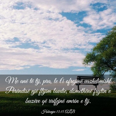 Picture 03 - Hebrenjve 13:15 ALB - Me anë të tij, pra, le t’i ofrojmë - Bible Verse Picture