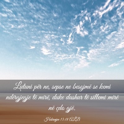 Picture 03 - Hebrenjve 13:18 ALB - Lutuni për ne, sepse ne besojmë se kemi - Bible Verse Picture