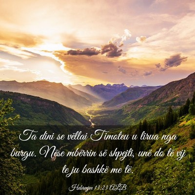Picture 03 - Hebrenjve 13:23 ALB - Ta dini se vëllai Timoteu u lirua nga burgu. - Bible Verse Picture