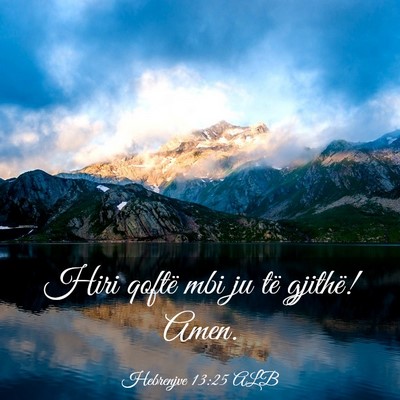Picture 03 - Hebrenjve 13:25 ALB - Hiri qoftë mbi ju të gjithë! - Bible Verse Picture