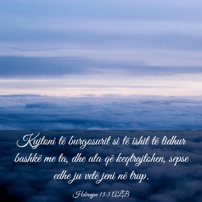 Picture 03 - Hebrenjve 13:3 ALB - Kujtoni të burgosurit si të ishit të lidhur - Bible Verse Picture