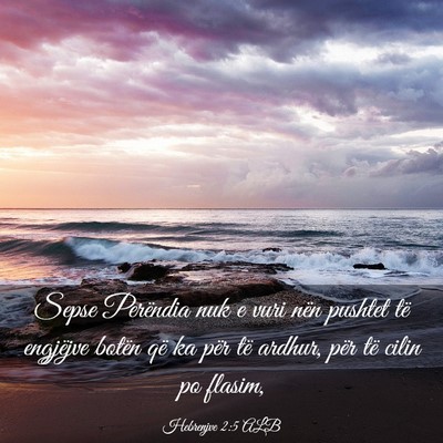 Picture 03 - Hebrenjve 2:5 ALB - Sepse Perëndia nuk e vuri nën pushtet të - Bible Verse Picture