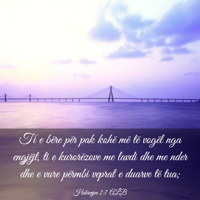 Picture 03 - Hebrenjve 2:7 ALB - Ti e bëre për pak kohë më të vogël nga - Bible Verse Picture