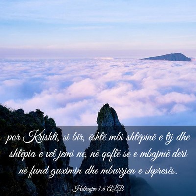 Picture 03 - Hebrenjve 3:6 ALB - por Krishti, si bir, është mbi shtëpinë e tij - Bible Verse Picture