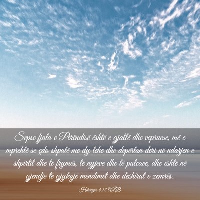 Picture 03 - Hebrenjve 4:12 ALB - Sepse fjala e Perëndisë është e gjallë dhe - Bible Verse Picture