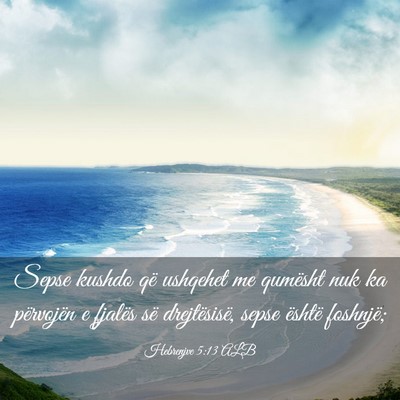 Picture 03 - Hebrenjve 5:13 ALB - Sepse kushdo që ushqehet me qumësht nuk ka - Bible Verse Picture