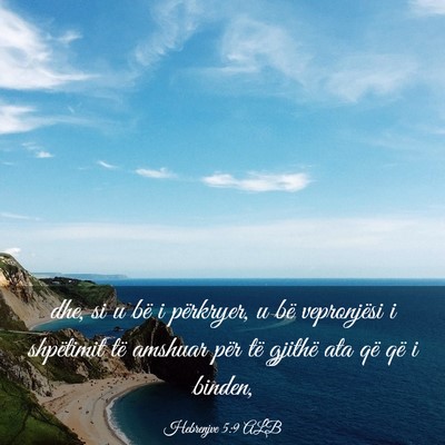 Picture 03 - Hebrenjve 5:9 ALB - dhe, si u bë i përkryer, u bë vepronjësi i - Bible Verse Picture