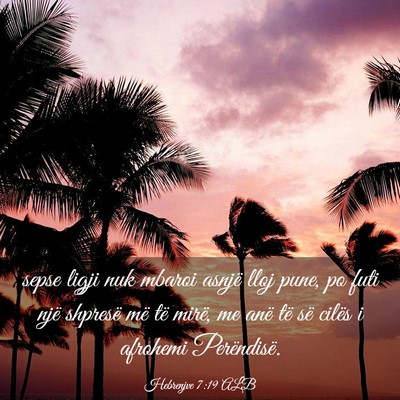 Picture 03 - Hebrenjve 7:19 ALB - sepse ligji nuk mbaroi asnjë lloj pune, po futi - Bible Verse Picture