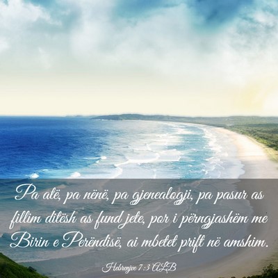 Picture 03 - Hebrenjve 7:3 ALB - Pa atë, pa nënë, pa gjenealogji, pa pasur as - Bible Verse Picture