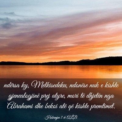 Picture 03 - Hebrenjve 7:6 ALB - ndërsa ky, Melkisedeku, ndonëse nuk e kishte - Bible Verse Picture