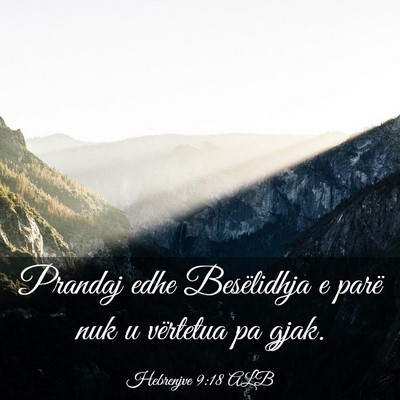 Picture 03 - Hebrenjve 9:18 ALB - Prandaj edhe Besëlidhja e parë nuk u vërtetua - Bible Verse Picture