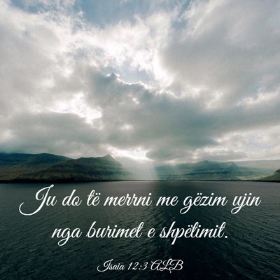 Picture 03 - Isaia 12:3 ALB - Ju do të merrni me gëzim ujin nga burimet e - Bible Verse Picture