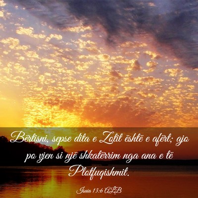 Picture 03 - Isaia 13:6 ALB - Bërtisni, sepse dita e Zotit është e afërt; - Bible Verse Picture