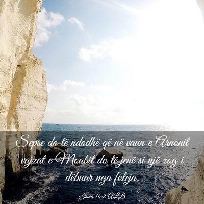 Picture 03 - Isaia 16:2 ALB - Sepse do të ndodhë që në vaun e Arnonit - Bible Verse Picture
