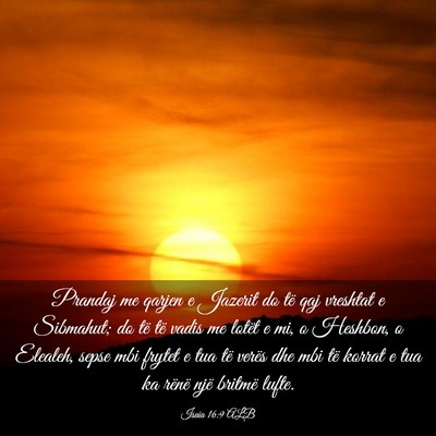 Picture 03 - Isaia 16:9 ALB - Prandaj me qarjen e Jazerit do të qaj vreshtat e - Bible Verse Picture