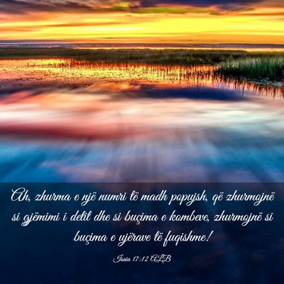 Picture 03 - Isaia 17:12 ALB - Ah, zhurma e një numri të madh popujsh, që - Bible Verse Picture