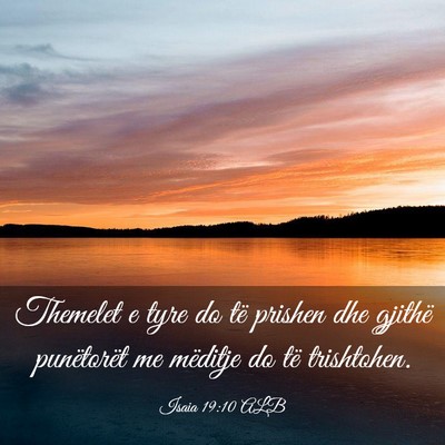 Picture 03 - Isaia 19:10 ALB - Themelet e tyre do të prishen dhe gjithë - Bible Verse Picture