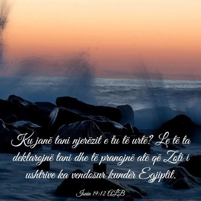 Picture 03 - Isaia 19:12 ALB - Ku janë tani njerëzit e tu të urtë? Le të ta - Bible Verse Picture