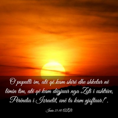 Picture 03 - Isaia 21:10 ALB - O populli im, atë që kam shirë dhe shkelur në - Bible Verse Picture