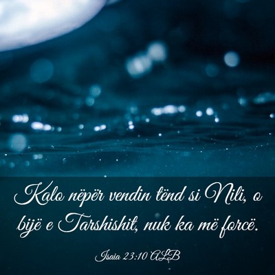 Picture 03 - Isaia 23:10 ALB - Kalo nëpër vendin tënd si Nili, o bijë e - Bible Verse Picture