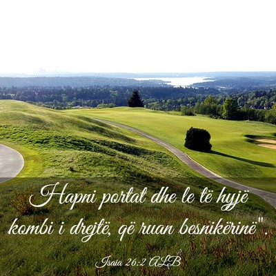 Picture 03 - Isaia 26:2 ALB - Hapni portat dhe le të hyjë kombi i drejtë, - Bible Verse Picture