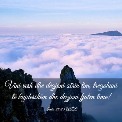 Picture 03 - Isaia 28:23 ALB - Vini vesh dhe dëgjoni zërin tim, tregohuni të - Bible Verse Picture