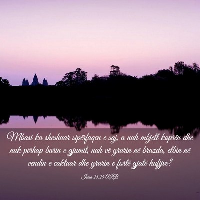 Picture 03 - Isaia 28:25 ALB - Mbasi ka sheshuar sipërfaqen e saj, a nuk mbjell - Bible Verse Picture