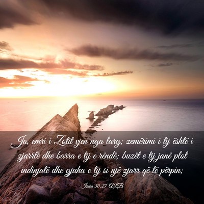 Picture 03 - Isaia 30:27 ALB - Ja, emri i Zotit vjen nga larg; zemërimi i tij - Bible Verse Picture