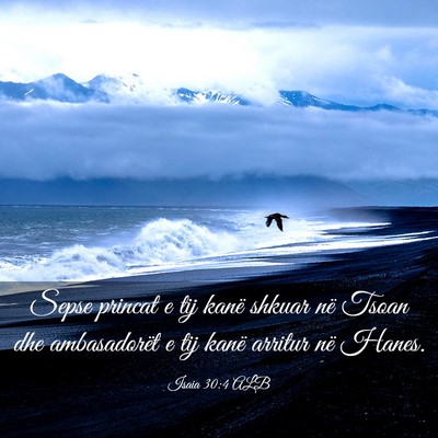 Picture 03 - Isaia 30:4 ALB - Sepse princat e tij kanë shkuar në Tsoan dhe - Bible Verse Picture