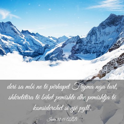 Picture 03 - Isaia 32:15 ALB - deri sa mbi ne të përhapet Fryma nga lart, - Bible Verse Picture