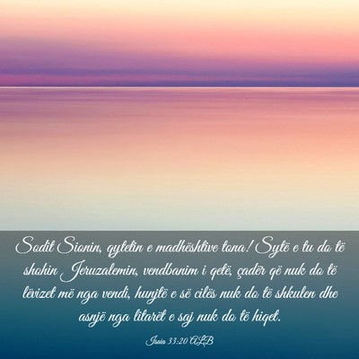 Picture 03 - Isaia 33:20 ALB - Sodit Sionin, qytetin e madhështive tona! Sytë - Bible Verse Picture