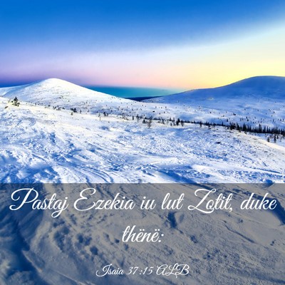 Picture 03 - Isaia 37:15 ALB - Pastaj Ezekia iu lut Zotit, duke - Bible Verse Picture