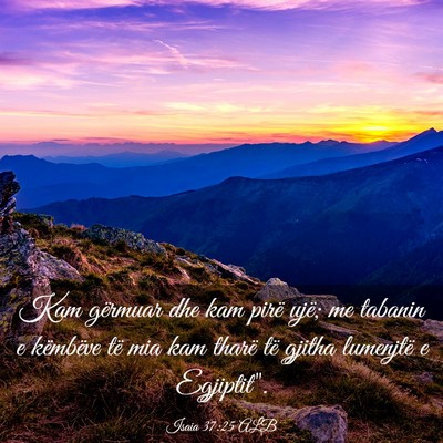 Picture 03 - Isaia 37:25 ALB - Kam gërmuar dhe kam pirë ujë; me tabanin e - Bible Verse Picture