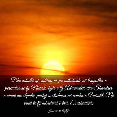 Picture 03 - Isaia 37:38 ALB - Dhe ndodhi që, ndërsa ai po adhuronte në - Bible Verse Picture