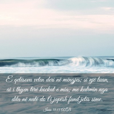 Picture 03 - Isaia 38:13 ALB - E qetësova veten deri në mëngjes; si një - Bible Verse Picture