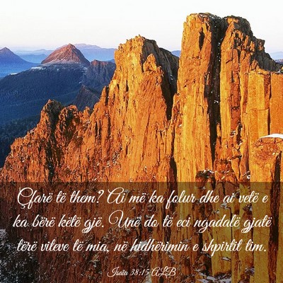 Picture 03 - Isaia 38:15 ALB - Çfarë të them? Ai më ka folur dhe ai vetë e - Bible Verse Picture