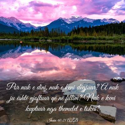 Picture 03 - Isaia 40:21 ALB - Por nuk e dini, nuk e keni dëgjuar? A nuk ju - Bible Verse Picture
