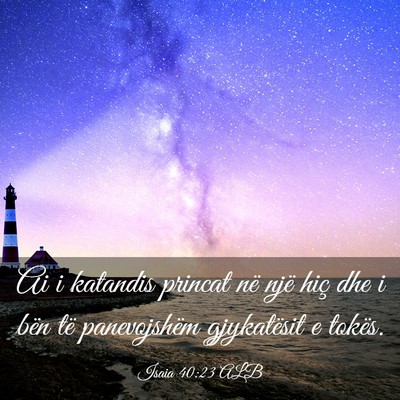 Picture 03 - Isaia 40:23 ALB - Ai i katandis princat në një hiç dhe i bën - Bible Verse Picture