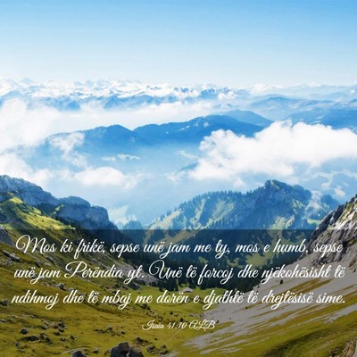 Picture 03 - Isaia 41:10 ALB - Mos ki frikë, sepse unë jam me ty, mos e humb, - Bible Verse Picture