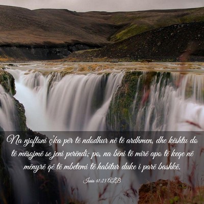 Picture 03 - Isaia 41:23 ALB - Na njoftoni ç’ka për të ndodhur në të - Bible Verse Picture