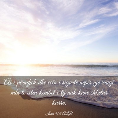 Picture 03 - Isaia 41:3 ALB - Ai i përndjek dhe ecën i sigurtë nëpër një - Bible Verse Picture