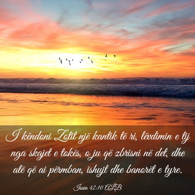 Picture 03 - Isaia 42:10 ALB - I këndoni Zotit një kantik të ri, lëvdimin e - Bible Verse Picture