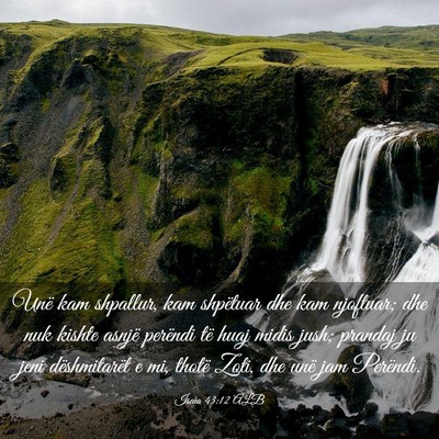 Picture 03 - Isaia 43:12 ALB - Unë kam shpallur, kam shpëtuar dhe kam - Bible Verse Picture