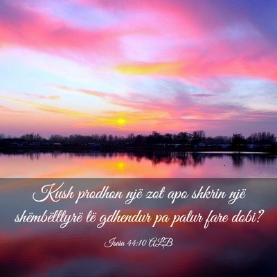 Picture 03 - Isaia 44:10 ALB - Kush prodhon një zot apo shkrin një - Bible Verse Picture
